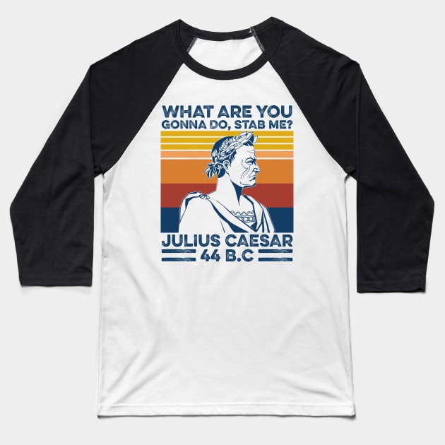 What Are You Gonna Do Stab Me Julius Caesar Vintage Shirt Baseball T-Shirt by Alana Clothing